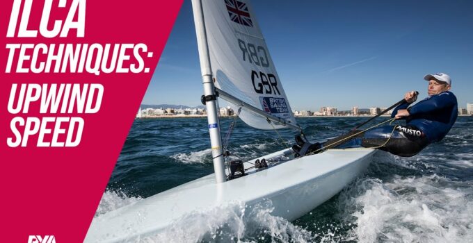 UPWIND SPEED: ILCA (LASER) TECHNIQUE TIPS – British Sailing Team